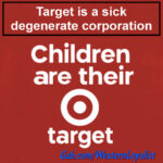 Target is a sick degenerate corporation